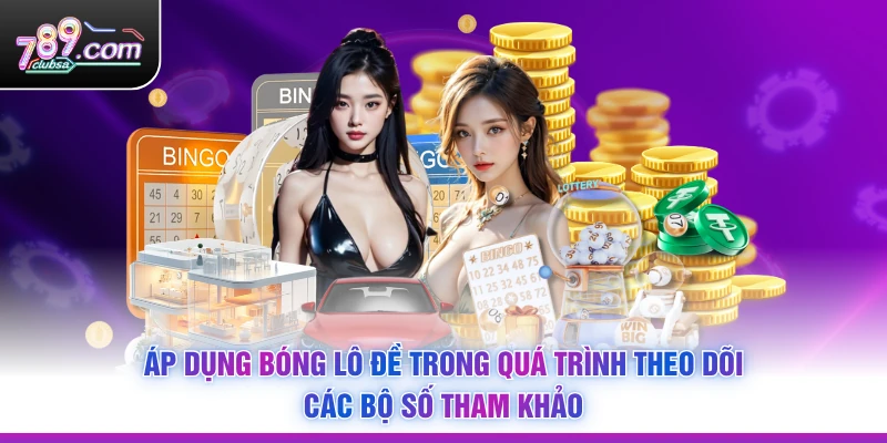 Áp dụng bóng lô đề trong quá trình theo dõi các bộ số tham khảo