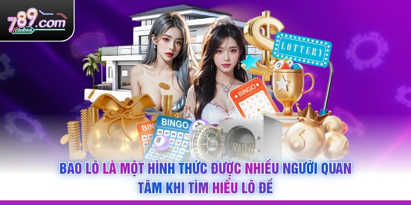 Bao lô là một hình thức được nhiều người quan tâm khi tìm hiểu lô đề
