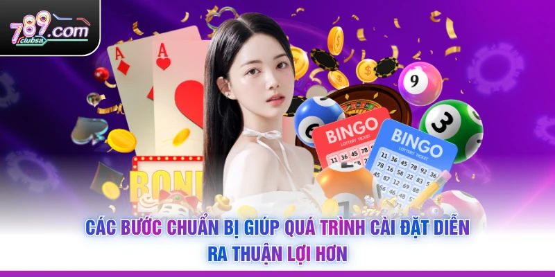 Các bước chuẩn bị giúp quá trình cài đặt diễn ra thuận lợi hơn