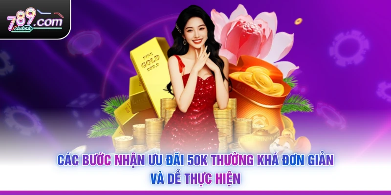 Các bước nhận ưu đãi 50K thường khá đơn giản và dễ thực hiện