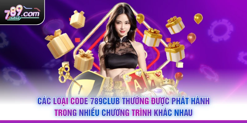 Các loại Code 789Club thường được phát hành trong nhiều chương trình khác nhau