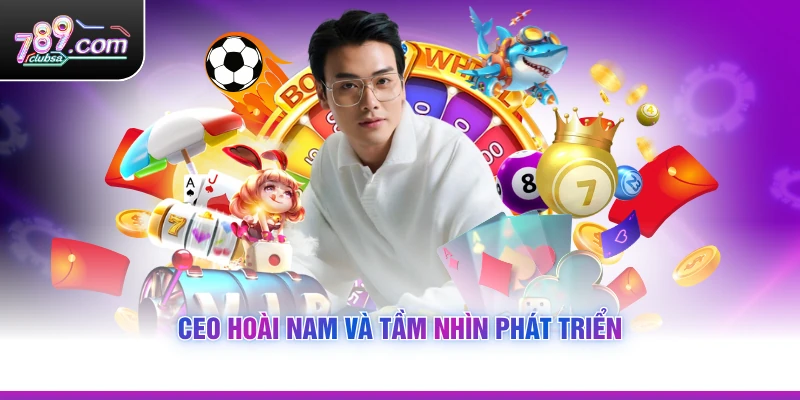 CEO Hoài Nam và tầm nhìn phát triển