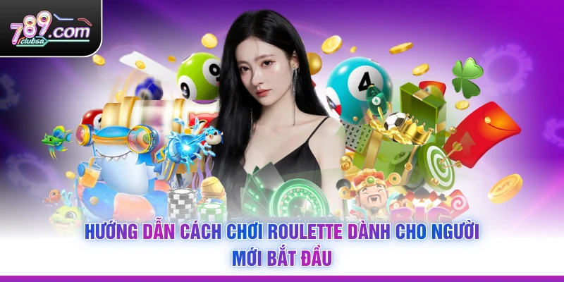 Hướng dẫn Cách Chơi Roulette dành cho người mới bắt đầu