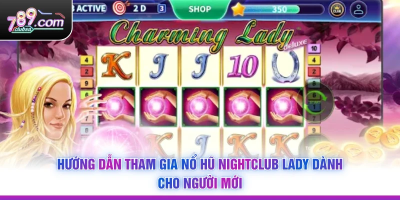 Hướng dẫn tham gia Nổ Hũ Nightclub Lady dành cho người mới