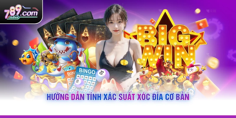 Hướng dẫn tính Xác Suất Xóc Đĩa cơ bản