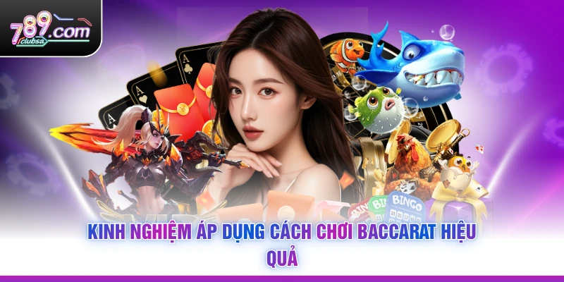Kinh nghiệm áp dụng Cách Chơi Baccarat hiệu quả