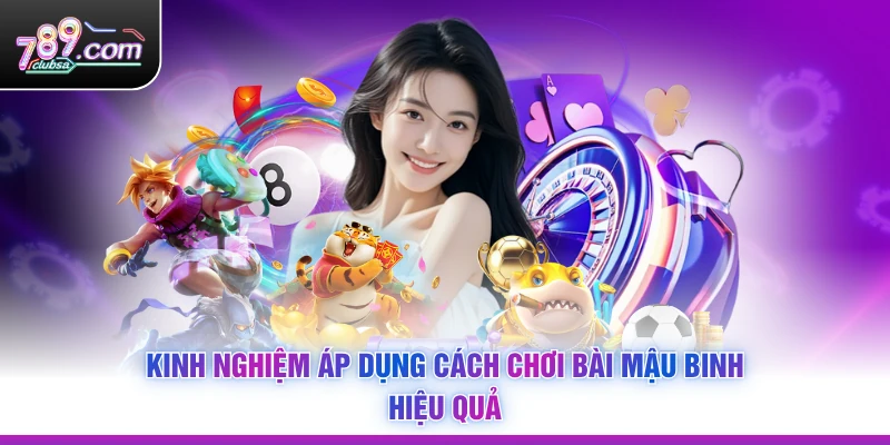 Kinh nghiệm áp dụng Cách Chơi Bài Mậu Binh hiệu quả