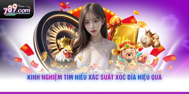 Kinh nghiệm tìm hiểu Xác Suất Xóc Đĩa hiệu quả