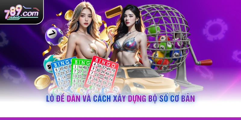 Lô đề dàn và cách xây dựng bộ số cơ bản