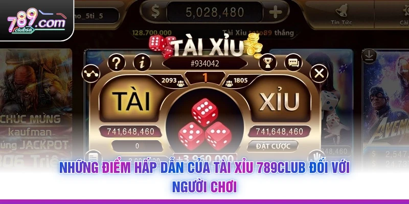 Những điểm hấp dẫn của Tài Xỉu 789Club đối với người chơi