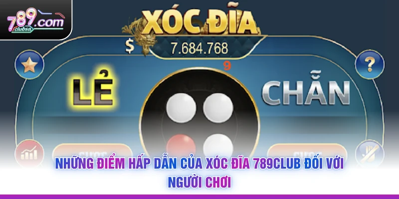 Những điểm hấp dẫn của Xóc Đĩa 789Club đối với người chơi