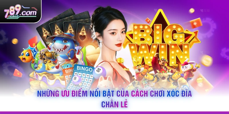 Những ưu điểm nổi bật của Cách Chơi Xóc Đĩa Chẵn Lẻ