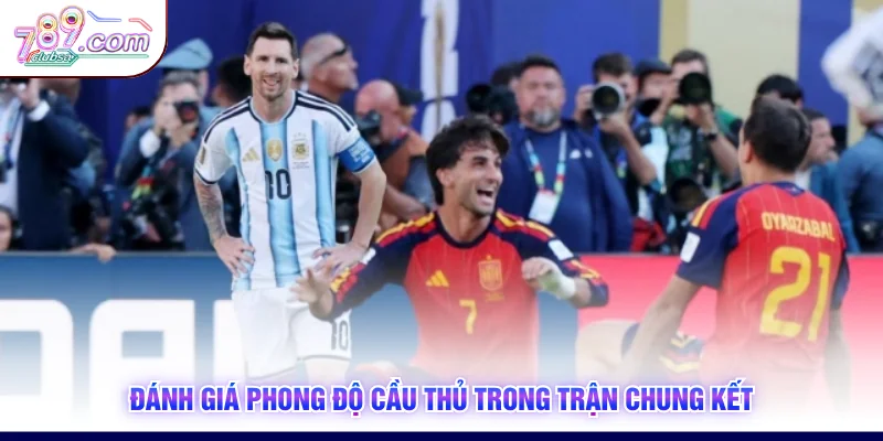 Đánh giá phong độ cầu thủ trong trận chung kết