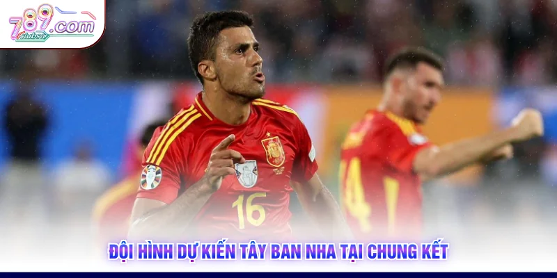 Đội hình dự kiến Tây Ban Nha tại chung kết