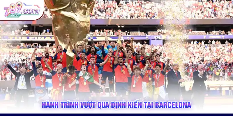 Hành trình vượt qua định kiến tại Barcelona