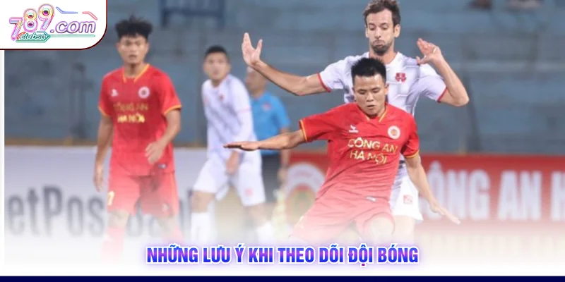 Những lưu ý khi theo dõi đội bóng