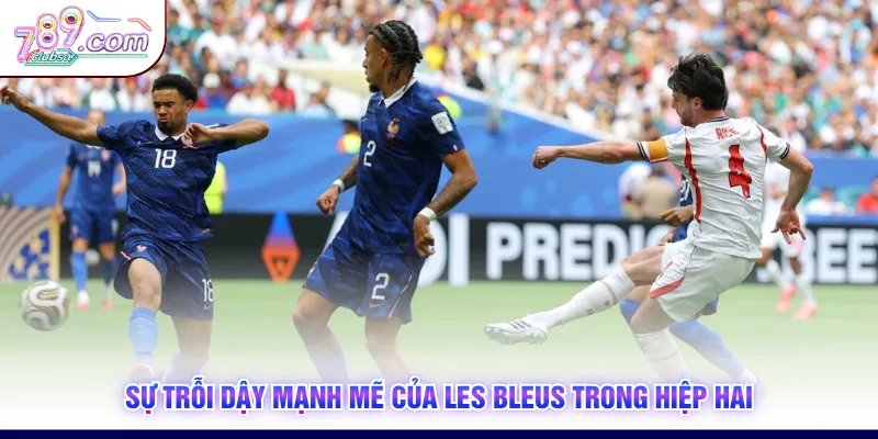 Sự trỗi dậy mạnh mẽ của Les Bleus trong hiệp hai