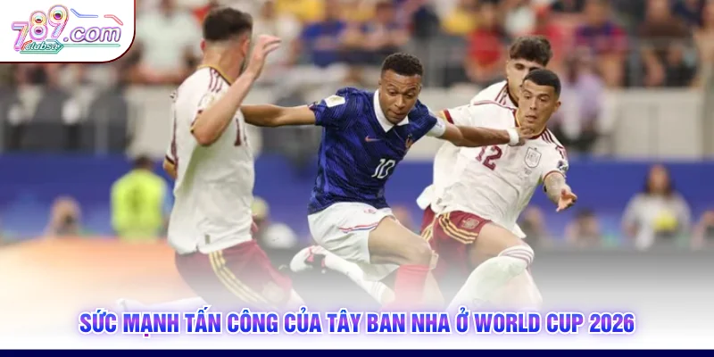 Sức mạnh tấn công của Tây Ban Nha ở World Cup 2026