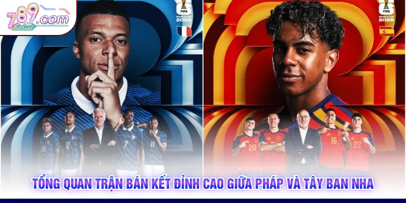 Tổng quan trận bán kết đỉnh cao giữa Pháp và Tây Ban Nha
