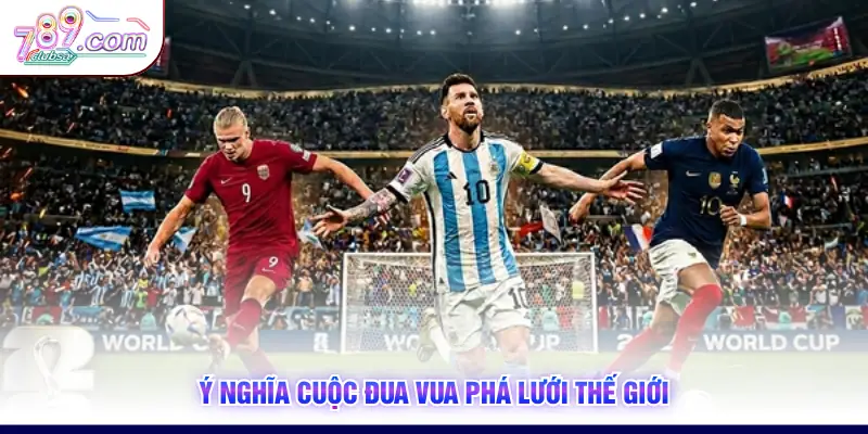 Ý nghĩa cuộc đua vua phá lưới thế giới